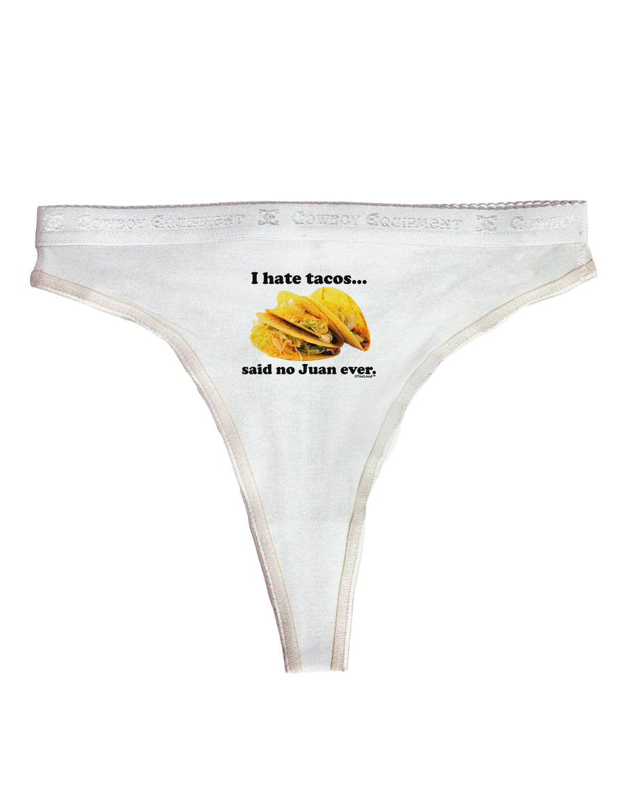 I Hate Tacos Said No Juan Ever Womens Thong Underwear by TooLoud-Womens Thong-TooLoud-White-X-Small-Davson Sales