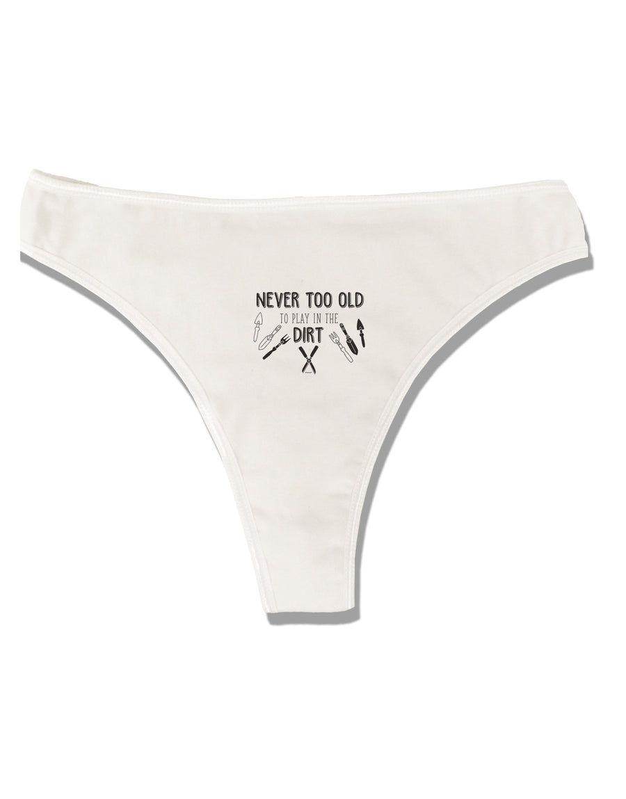 TooLoud You're Never too Old to Play in the Dirt Womens Thong Underwear-Womens Thong-TooLoud-White-X-Small-Davson Sales