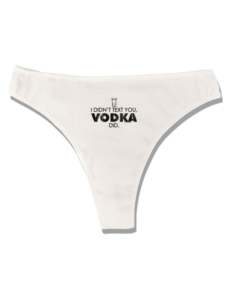 I Didn't Text You - Vodka Womens Thong Underwear-Womens Thong-TooLoud-White-X-Small-Davson Sales