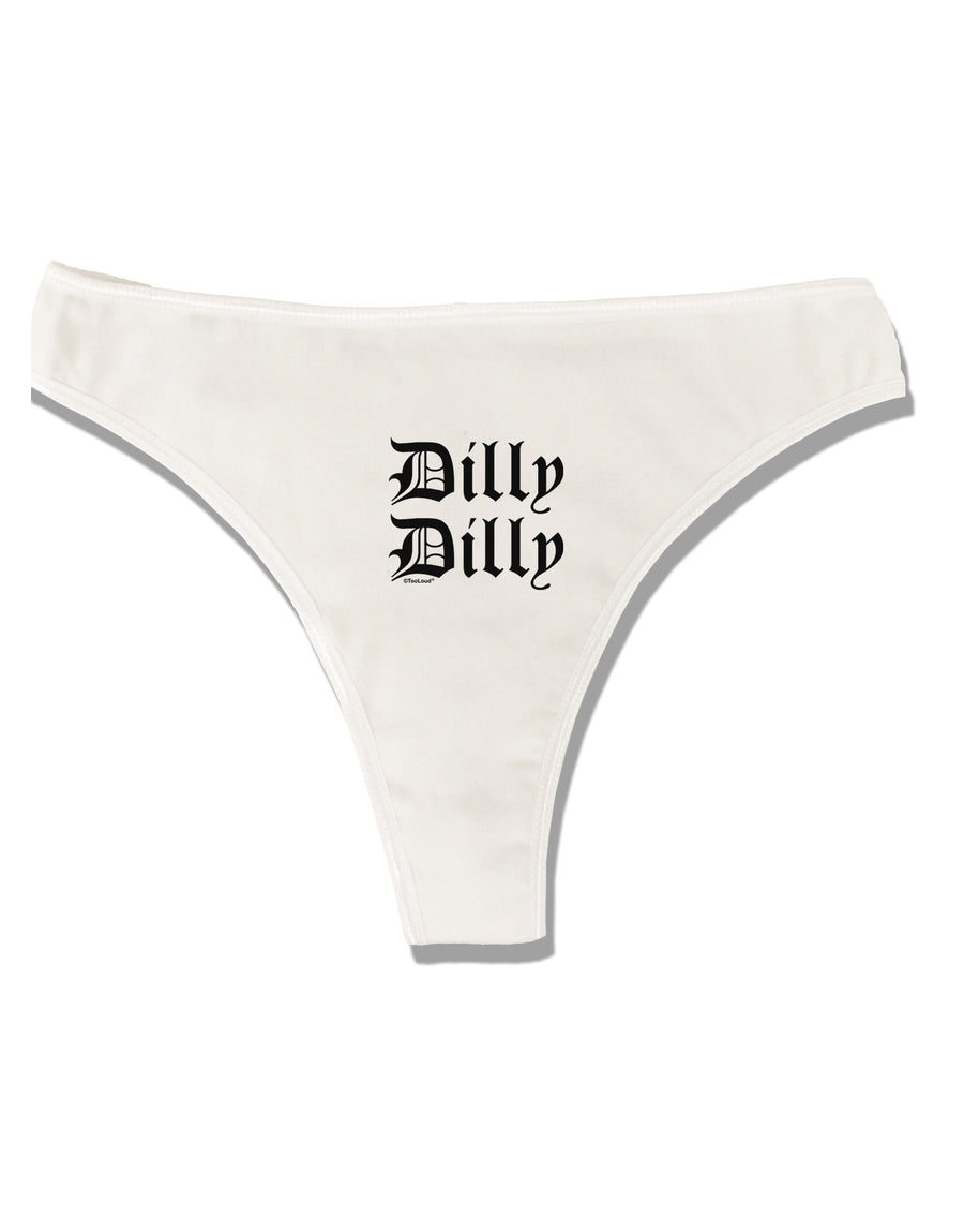 Dilly Dilly Beer Drinking Funny Womens Thong Underwear by TooLoud