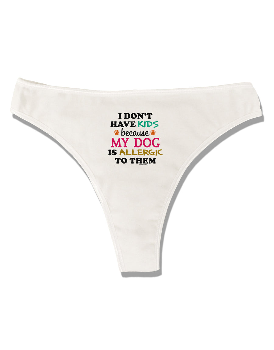 I Don't Have Kids - Dog Womens Thong Underwear-Womens Thong-TooLoud-White-X-Small-Davson Sales