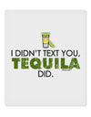 I Didn't Text You - Tequila 9 x 10.5&#x22; Rectangular Static Wall Cling-Static Wall Cling-TooLoud-White-Davson Sales