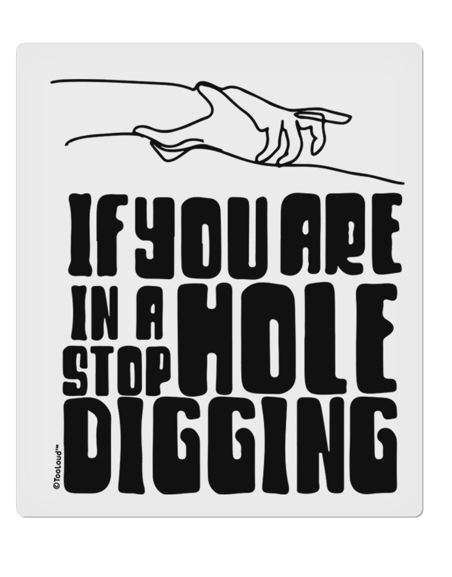 TooLoud If you are in a hole stop digging 9 x 10.5 Inch Rectangular Static Wall Cling-Static Wall Clings-TooLoud-Davson Sales