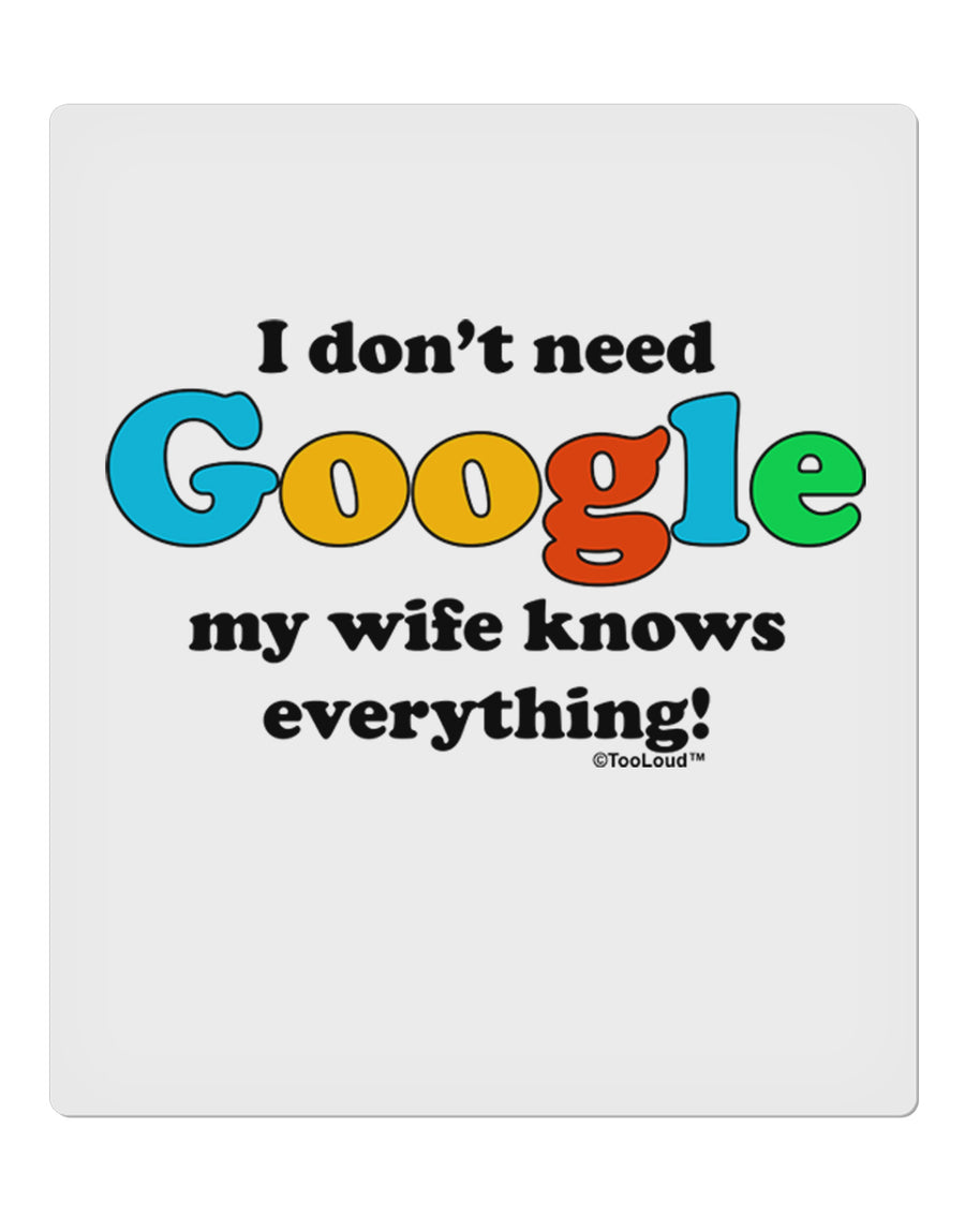 I Don't Need Google - Wife 9 x 10.5&#x22; Rectangular Static Wall Cling