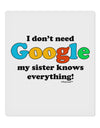 I Don't Need Google - Sister 9 x 10.5&#x22; Rectangular Static Wall Cling-Static Wall Cling-TooLoud-White-Davson Sales