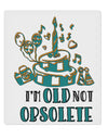 TooLoud Im Old Not Obsolete 9 x 10.5 Inch Rectangular Static Wall Cling-Static Wall Clings-TooLoud-Davson Sales