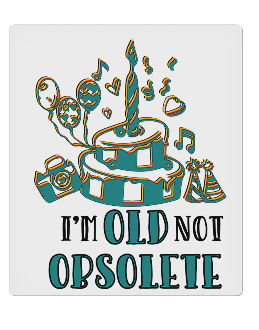 TooLoud Im Old Not Obsolete 9 x 10.5 Inch Rectangular Static Wall Cling-Static Wall Clings-TooLoud-Davson Sales