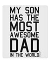 My Son Has the Most Awesome Dad in the World 9 x 10.5&#x22; Rectangular Static Wall Cling-Static Wall Cling-TooLoud-White-Davson Sales