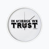 In Science We Trust Text 10 InchRound Wall Clock by TooLoud-Wall Clock-TooLoud-White-Davson Sales