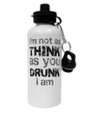 I'm not as THINK as you DRUNK I am Aluminum 600ml Water Bottle-Water Bottles-TooLoud-White-Davson Sales