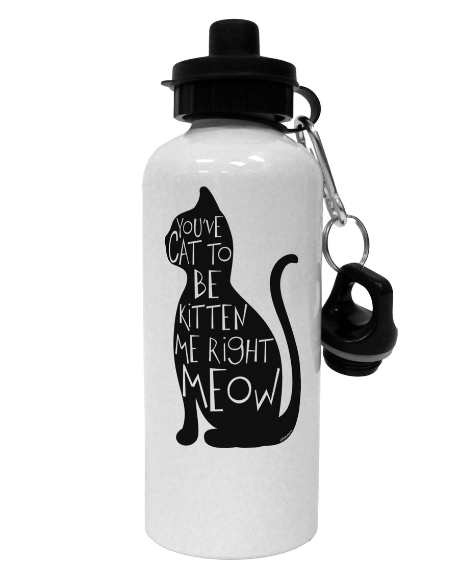 You've Cat To Be Kitten Me Right Meow Aluminum 600ml Water Bottle-Water Bottles-TooLoud-White-Davson Sales