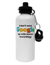 I Don't Need Google - Wife Aluminum 600ml Water Bottle-Water Bottles-TooLoud-White-Davson Sales