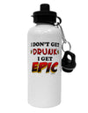 I Don't Get Drunk - Epic Aluminum 600ml Water Bottle-Water Bottles-TooLoud-White-Davson Sales