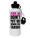 Yeah No Don't Put Me Down For Cardio Aluminum 600ml Water Bottle-Water Bottles-TooLoud-White-Davson Sales