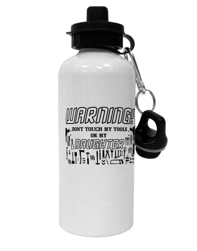 TooLoud Warning, do not touch my tools or my Daughter Aluminum 600ml Water Bottle-Water Bottles-TooLoud-Davson Sales