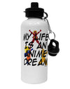 My Life Is An Anime Dream Aluminum 600ml Water Bottle by TooLoud-TooLoud-White-Davson Sales