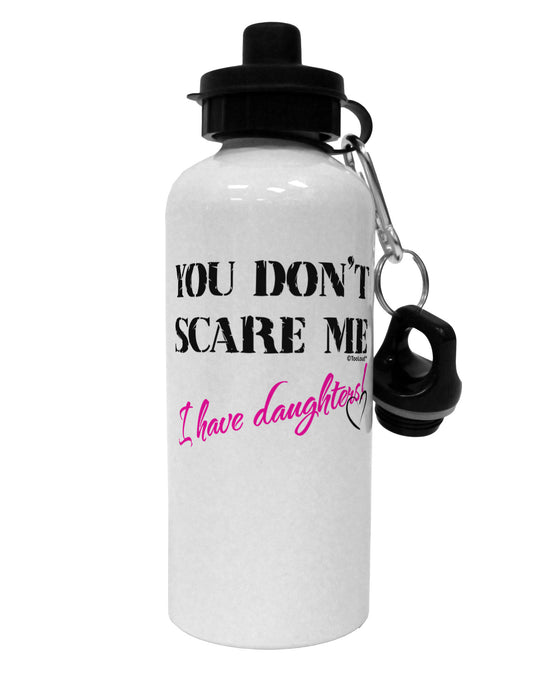 You Don't Scare Me - I Have Daughters Aluminum 600ml Water Bottle by TooLoud-Water Bottles-TooLoud-White-Davson Sales
