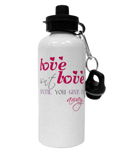 Love Isn't Love Until You Give It Away - Color Aluminum 600ml Water Bottle-Water Bottles-TooLoud-White-Davson Sales