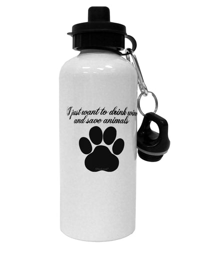 I Just Want To Drink Wine And Save Animals Aluminum 600ml Water Bottle by TooLoud-TooLoud-White-Davson Sales