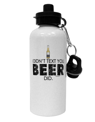 I Didn't Text You - Beer Aluminum 600ml Water Bottle-Water Bottles-TooLoud-White-Davson Sales