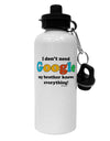 I Don't Need Google - Brother Aluminum 600ml Water Bottle-Water Bottles-TooLoud-White-Davson Sales