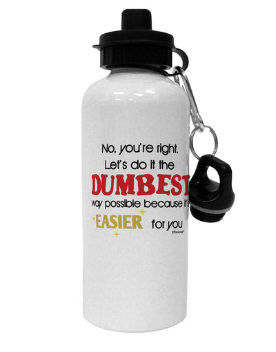 No Your Right Lets Do it the Dumbest Way Aluminum 600ml Water Bottle by TooLoud-Water Bottles-TooLoud-White-Davson Sales