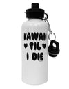 Kawaii Til I Die - Design Aluminum 600ml Water Bottle by TooLoud-Water Bottles-TooLoud-White-Davson Sales