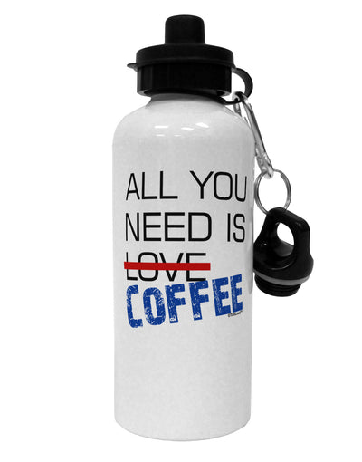 All You Need Is Coffee Aluminum 600ml Water Bottle-Water Bottles-TooLoud-White-Davson Sales