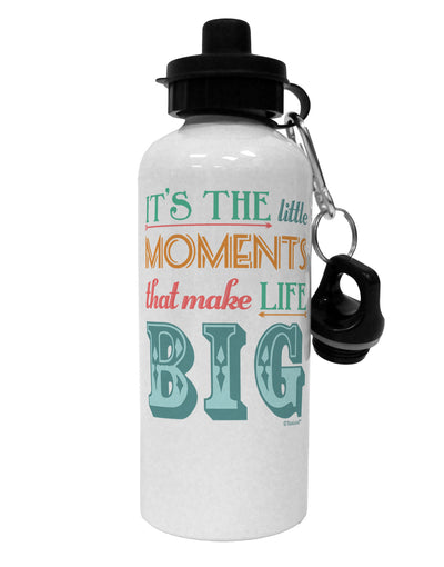 It’s the Little Moments that Make Life Big - Color Aluminum 600ml Water Bottle-Water Bottles-TooLoud-White-Davson Sales